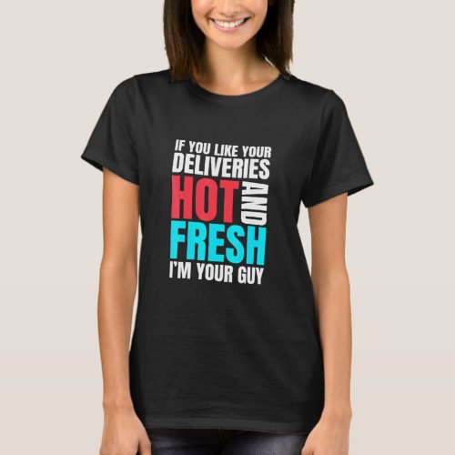 Delivery Guy Inspired Hot And Fresh Food Related F T_Shirt
