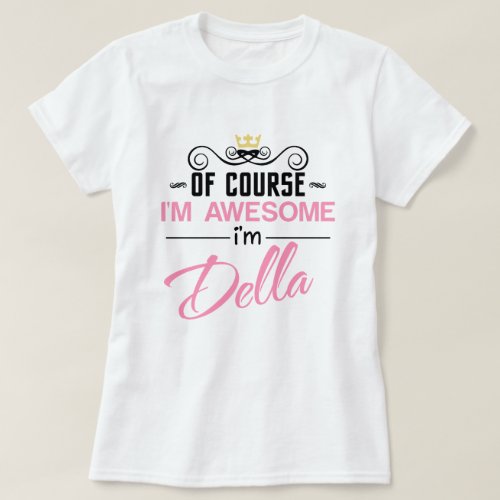 Della Of Course Im Awesome Name Novelty T_Shirt