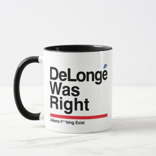 DeLonge was Right Alien does exist Mug