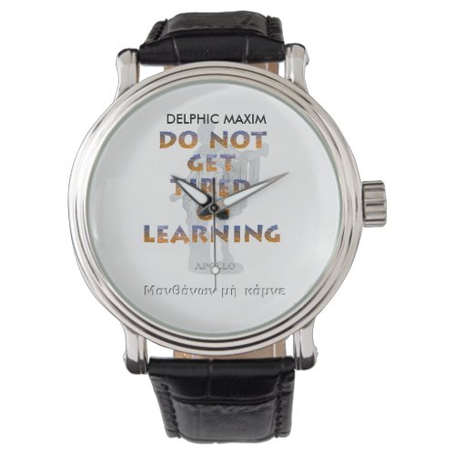 Delphic Maxim DO NOT GET TIRED OF LEARNING Watch