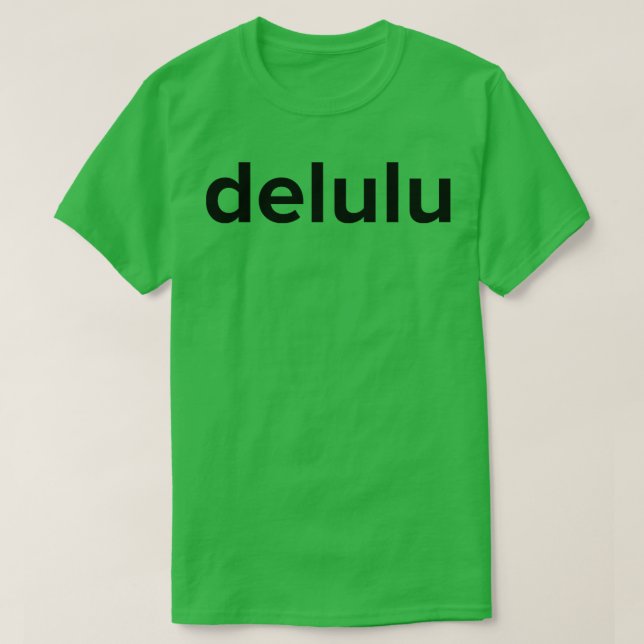 Delulu Delusion Funny Social Media Meme 1 T-Shirt (Design Front)