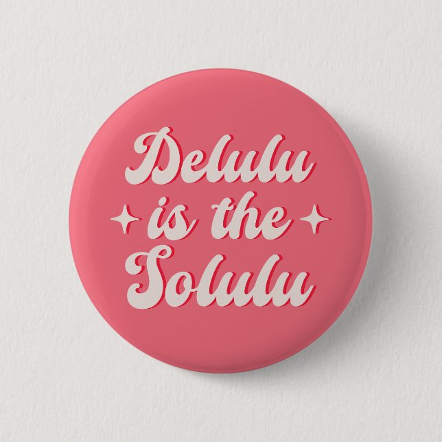 Delulu Is The Solulu Button (Front)