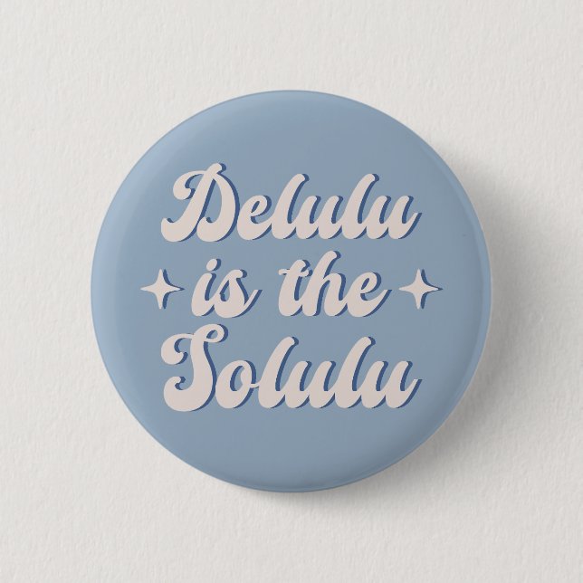 Delulu Is The Solulu Button (Front)