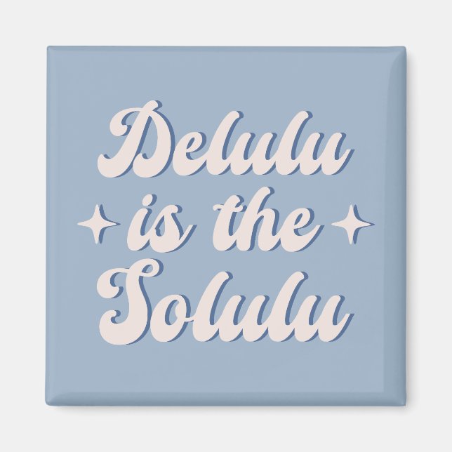 Delulu Is The Solulu Magnet (Front)