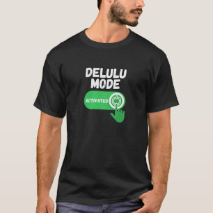 Delulu Mode Activated Funny Gen Z T-Shirt