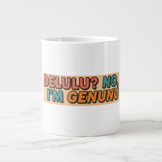 Delulu? No, I'm Genunu Giant Coffee Mug
