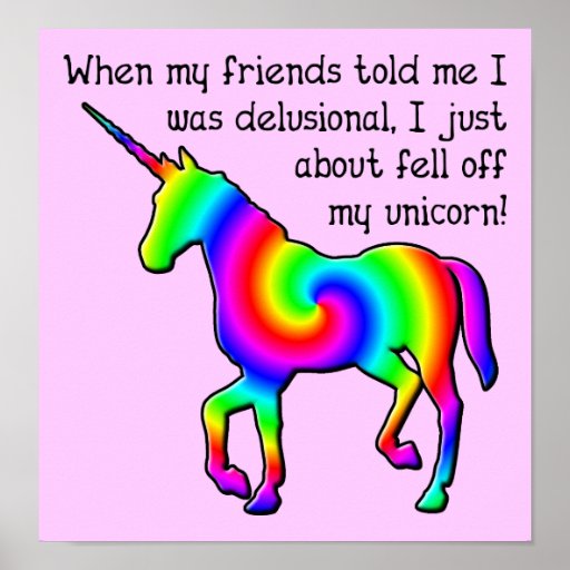 Delusional Unicorn Funny Poster Sign | Zazzle