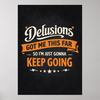 Delusions Got Me This Far So I'm Gonna Keep Going Poster