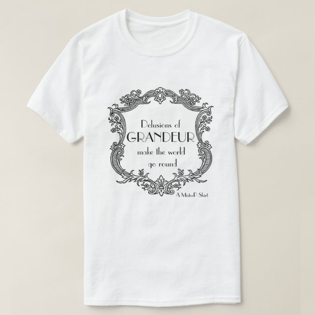 Delusions of Grandeur - A MisterP Shirt (Design Front)