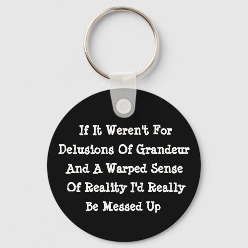 Delusions Of Grandeur Warped Reality Funny Keychain