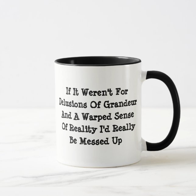 Delusions Of Grandeur Warped Reality Funny Mug (Right)