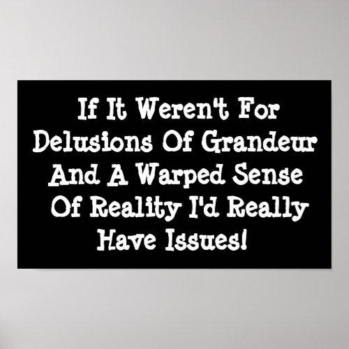 Delusions Of Grandeur Warped Reality Funny Poster