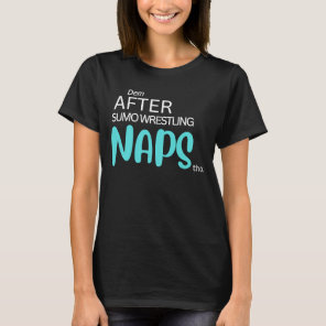 Dem After Sumo Wrestling Naps Tho T-Shirt