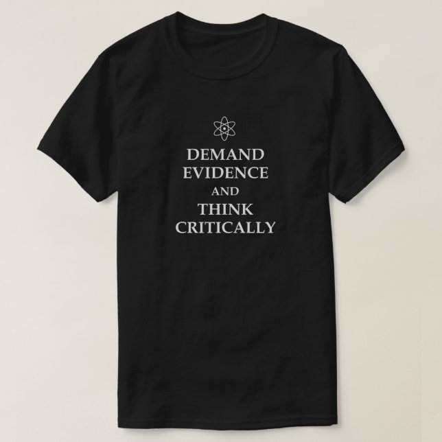 DEMAND EVIDENCE AND THINK CRITICALLY! ATOM SCIENCE T-Shirt (Design Front)