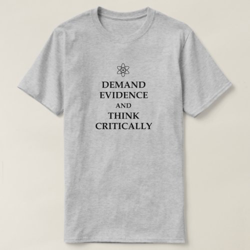 DEMAND EVIDENCE AND THINK CRITICALLY ATOM SCIENCE T_Shirt