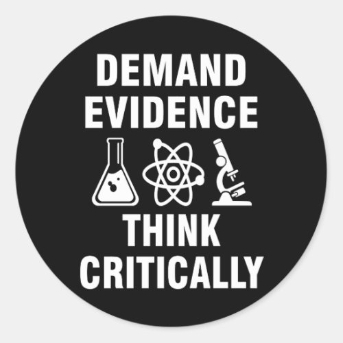 Demand evidence and think critically classic round sticker