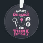 Demand Evidence and Think Critically Science Ornament<br><div class="desc">Demand evidence and think critically forensic science saying with a modern design featuring investigation and scientific equipment</div>