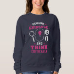 Demand Evidence and Think Critically Science Sweatshirt<br><div class="desc">Demand evidence and think critically forensic science saying that's great for lawyers and engineers</div>