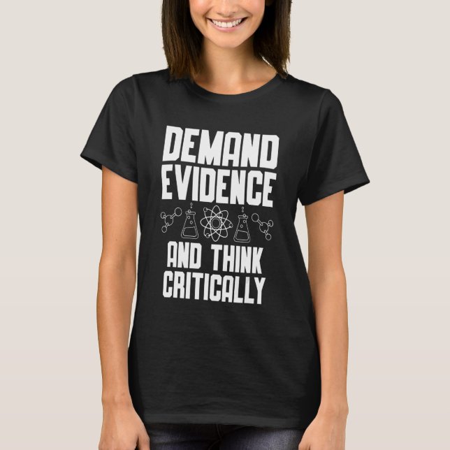 Demand evidence and think critically Science T-Shirt (Front)