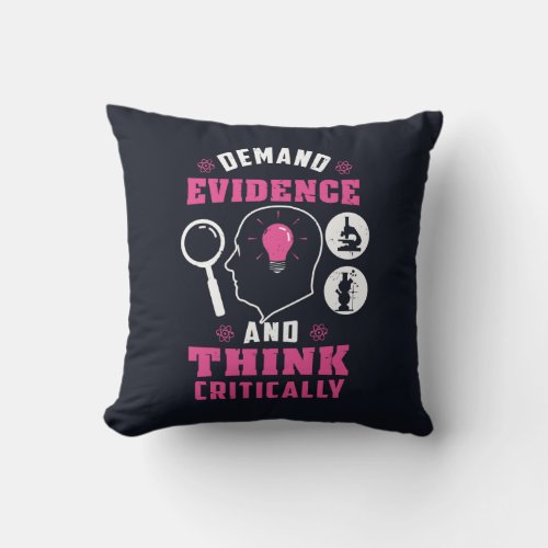 Demand Evidence and Think Critically Science Throw Pillow