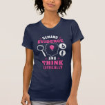 Demand Evidence Think Critically Forensic Science T-Shirt<br><div class="desc">This cute science teacher design would make a great gift for your favorite scientist on her birthday or any other special occasion. The design has pink and white text that says "Demand Evidence and Think Critically"</div>