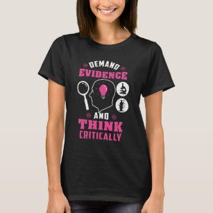 Demand Evidence Think Critically Science Teacher T-Shirt