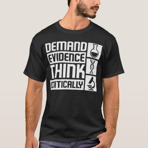 Demand evidence think critically T_Shirt
