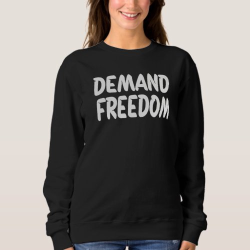 Demand Freedom  5 Sweatshirt