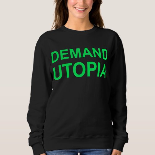 Demand Utopia Progressive Activist Solarpunk Posit Sweatshirt