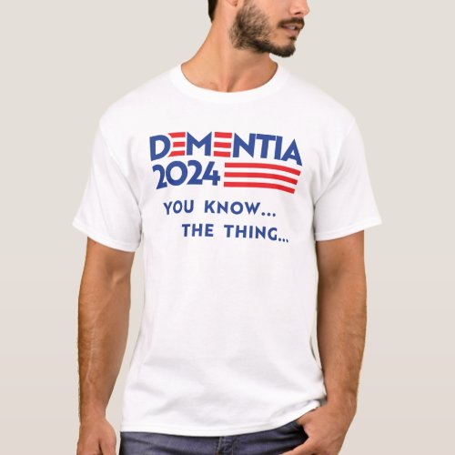 Dementia 2024 You know the thing T_Shirt