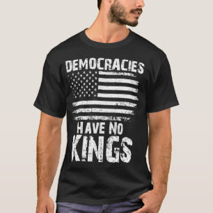Democracies Have No Kings T-Shirt