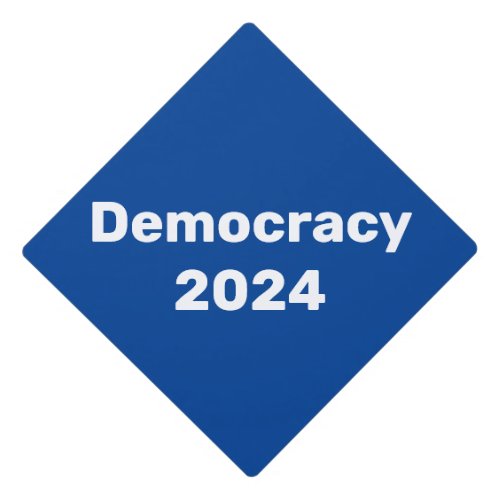 Democracy 2024 Presidential Election Graduation Cap Topper