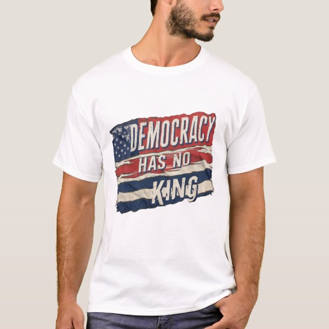 democracy has no king T-Shirt (Front)