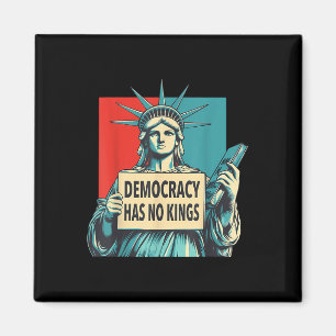 Democracy Has No Kings 4th Of July Statue Of Liber Magnet