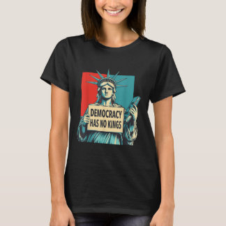 Democracy Has No Kings 4th Of July Statue Of Liber T-Shirt