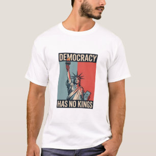 Democracy Has No Kings Liberity Status American T-Shirt