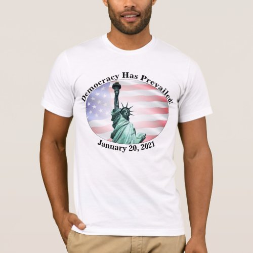 Democracy Has Prevailed  January 20 2021 T_Shirt