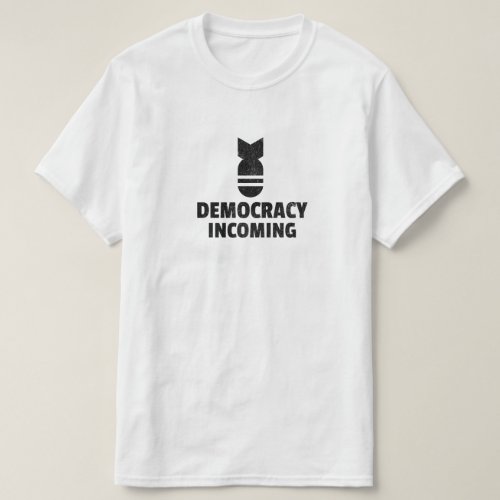 Democracy Incoming T_Shirt