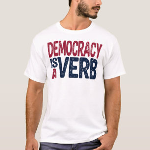 Democracy Is A Verb Art Civic Action T-Shirt