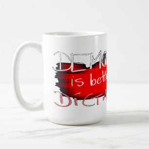 Democracy is better than Dictatorship Coffee Mug