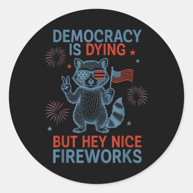 Democracy Is Dying But Hey Nice Firework Raccoon 4 Classic Round Sticker (Front)