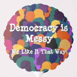 Democracy is Messy Balloon