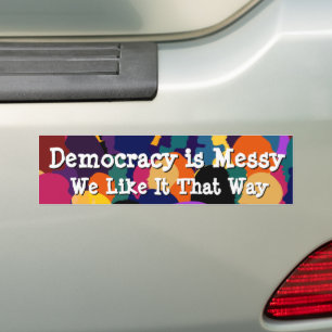 Democracy is Messy Bumper Sticker
