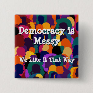 Democracy is Messy  Button