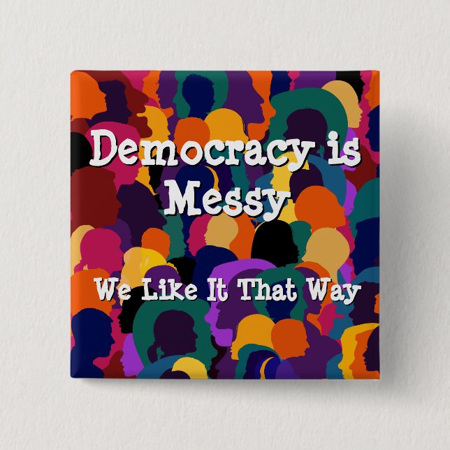 Democracy is Messy  Button (Front)