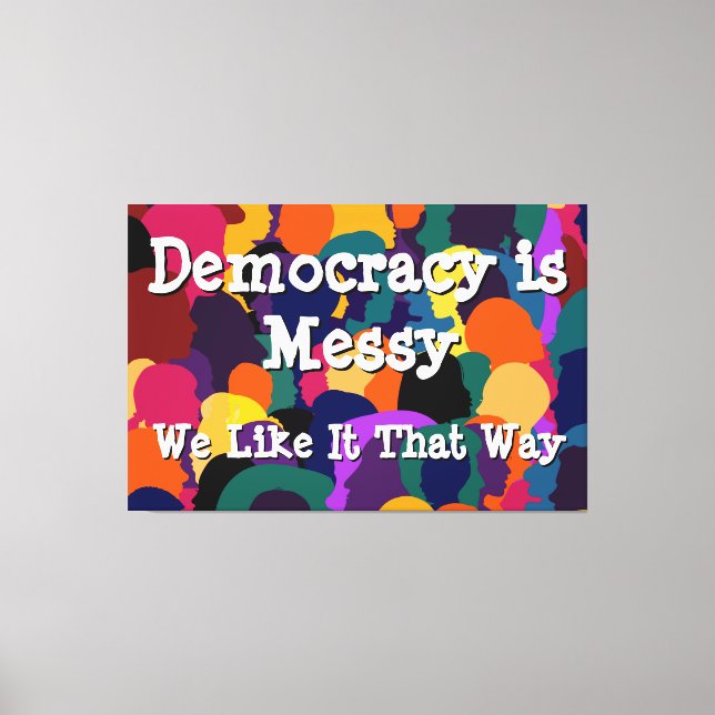 Democracy is Messy  Canvas Print (Front)
