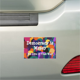 Democracy is Messy Car Magnet