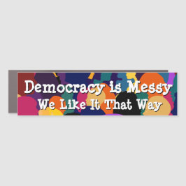 Democracy is Messy Car Magnet
