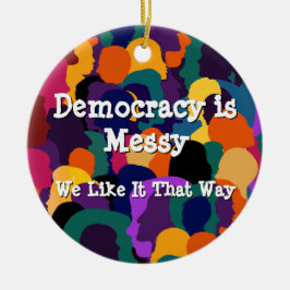 Democracy is Messy Ceramic Ornament