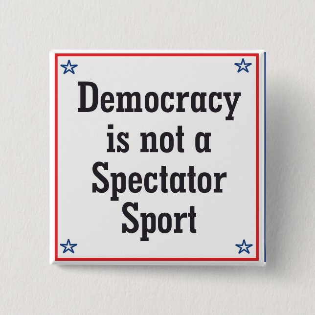 Democracy is not a Spectator Sport -  Button (Front)